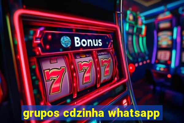 grupos cdzinha whatsapp